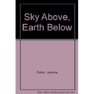 Sky Above, Earth Below Joanna Cotler 9780060213657  Children's Books