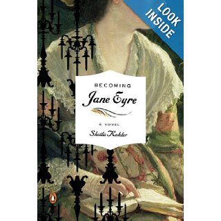 Becoming Jane Eyre: A Novel (Penguin Original): Sheila Kohler: Books