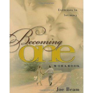 Becoming One Workbook: Emotionally, Physically, Spiritually: Joe Beam: 9781582290799: Books