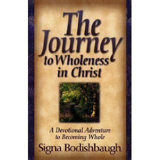 The Journey to Wholeness in Christ A Devotional Adventure to Becoming Whole Signa Bodishbaugh 9780800792510 Books