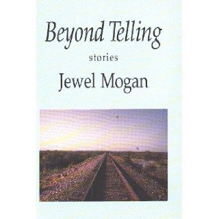 Beyond Telling: Stories: Jewel Mogan: 9780865380820: Books