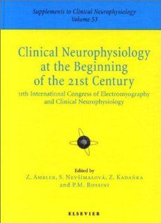 Clinical Neurophysiology at the Beginning of the 21st Century: 11th International Congress of Electromyography and Clinical Neurophysiology, Prague,Neurophysiology. Supplement, No. 53.) (9780444504999): International Congress of EMG and Clinical Neurophysi
