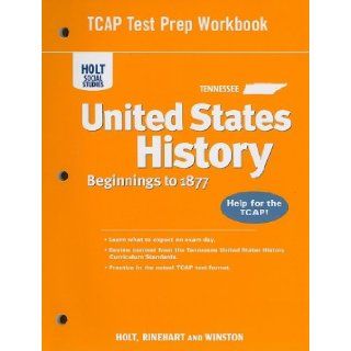 Holt United States History Tennessee: TCAP Test Prep Workbook Gradse 6 9 Beginnings to 1877 (Hss: Us B 1877 2007): RINEHART AND WINSTON HOLT: 9780030995194: Books