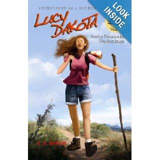 Lucy Dakota: Rocky Mountain Beginnings (Book 1) (Adventures of a Modern Explorer): Carol Sue Shride: 9780983386322: Books