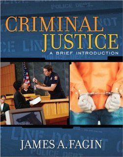 Criminal Justice: A Brief Introduction: James A. Fagin: 9780205489077: Books