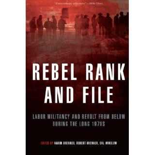 Rebel Rank and File: Labor Militancy and Revolt from Below During the Long 1970s: Aaron Brenner, Robert Brenner, Cal Winslow: 9781844671748: Books