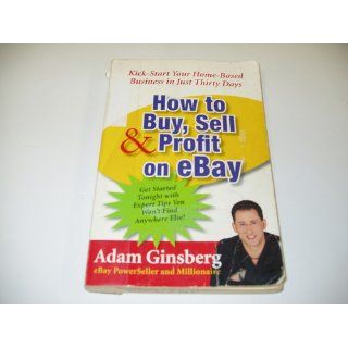 How to Buy, Sell, and Profit on  Kick Start Your Home Based Business in Just Thirty Days: Adam Ginsberg: 9780060762872: Books