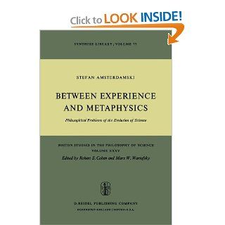 Between Experience and Metaphysics: Philosophical Problems of the Evolution of Science (Boston Studies in the Philosophy and History of Science) (Volume 77): 9789027705808: Philosophy Books @