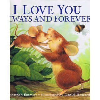 I Love You Always and Forever (Illustrated by Daniel Howarth): Jonathan Emmett: Books