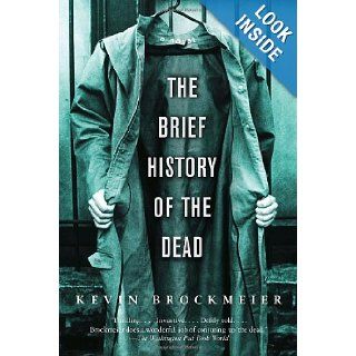 The Brief History of the Dead: Kevin Brockmeier: 9781400095957: Books