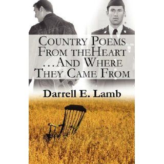 Country Poems from the Heartand Where They Came from: Darrell E. Lamb: 9781456021795: Books