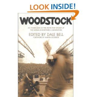 Woodstock: An Inside Look at the Movie That Shook Up the World and Defined a Generation: Dale W Bell: 9780941188715: Books