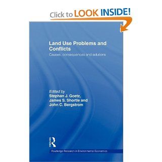 Land Use Problems and Conflicts Causes, Consequences and Solutions (Routledge Research in Environmental Economics) John C. Bergstrom, Stephen J Goetz, James S. Shortle 9780415778572 Books