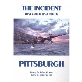 The Incident That Could Have Killed Pittsburgh: Robert H. Johns, Robert E. Cole: 9781558564954: Books