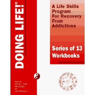 DOING LIFE A Lifeskills Program For Recovery From Addictions (13 Part Workbook Series) Lisa B. Matheson, Mary T. Bogan, Cheryl L. Clark 9781894103008 Books