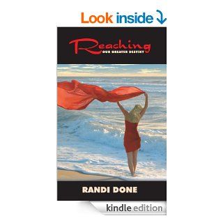 Reaching Our Greater Destiny ebook eBook: Randi Done: Kindle Store