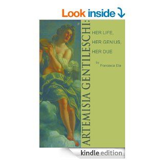 Artemisia Gentileschi: Her Life, Her Genius, Her Due eBook: Francesca Elia: Kindle Store