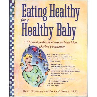 Eating Healthy For Healthy Baby A Month by Month Guide to Nutrition During Pregnancy Fred Plotkin 9780517880029 Books