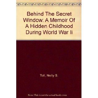 Behind The Secret Window: A Memoir Of A Hidden Childhood During World War Ii: Nelly S. Toll: 9780606300483:  Kids' Books