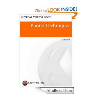Phone Techniques (Knowledge Pills Series Getting Things Done) eBook Sally Allen, Knowledge Pills Ltd London/UK Kindle Store