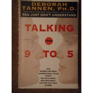 Talking from 9 to 5: How Women's and Men's Conversational Styles Affect Who Gets Heard, Who Gets Credit and What Gets Done at Work: Deborah Tannen: 9781853815461: Books