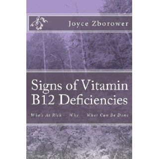 Signs of Vitamin B12 Deficiencies: Who's At Risk    Why    What Can Be Done: Joyce Zborower M.A.: 9781492148098: Books