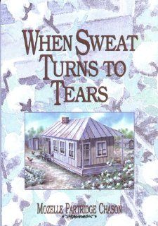 When Sweat Turns to Tears The story of one woman's courage during the Great Depression and war years in the Mississippi Delta Mozelle Partridge Chason Books