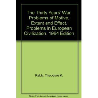 The Thirty Years' War. Problems of Motive, Extent and Effect. Problems in European Civilization. 1964 Edition: Theodore K. Rabb: Books