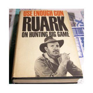 USE ENOUGH GUN   On Hunting Big Game: Robert. Ruark: Books