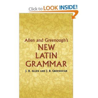 Allen and Greenough's New Latin Grammar (Dover Language Guides) James B Greenough, J. H. Allen, G. L. Kittredge, A. A. Howard, Benj. L. D'Ooge 9780486448060 Books