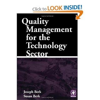 Quality Management for the Technology Sector: Joseph Berk Joe Berk is a consultant working in the field of quality management and especially in the technology military and munitions sectors., Susan Berk: 9780750673167: Books