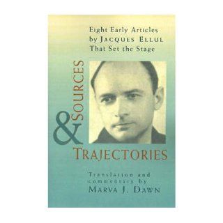 Sources and Trajectories: Eight Early Articles by Jacques Ellul That Set the Stage: Mr. Jacques Ellul, Mrs. Marva J. Dawn: 9780802842688: Books
