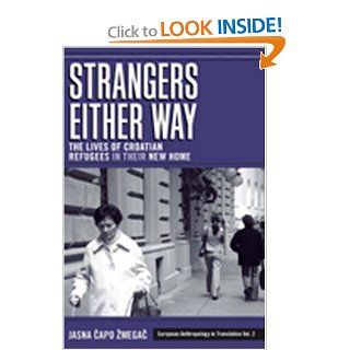 Strangers Either Way: The Lives of Croatian Refugees in Their New Home (European Anthropology in Translation) (9781845453176): Jasna Capo Zmegac: Books