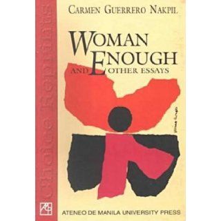 Woman Enough And Other Essays Carmen Guerrero Nakpil 9789715503280 Books