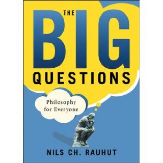 The Big Questions: Philosophy for Everyone (for Sourcebooks, Inc.): Nils Ch Rauhut: 9780321332332: Books