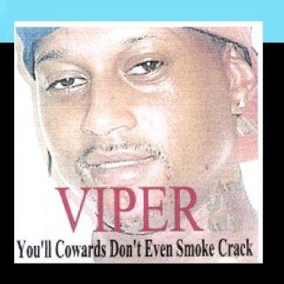 You'll Cowards Don't Even Smoke Crack: Music