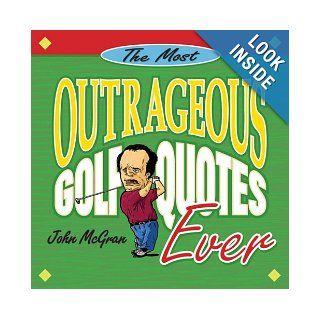 Most Outrageous Golf Quotes Ever: John McGran: 9780740719097: Books