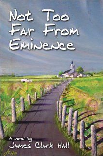 Not Too Far From Eminence: James Clark Hall: 9781413786958:  Books