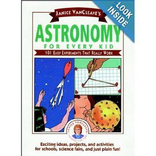 Janice VanCleave's Astronomy for Every Kid 101 Easy Experiments that Really Work Janice VanCleave 9780471542858 Books