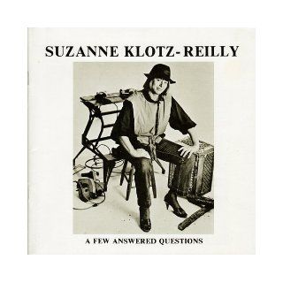 SUZANNE KLOTZ REILLY: A FEW ANSWERED QUESTIONS [ SIGNED by the artist Suzanne Klotz Reilly ]: Suzanne Klotz Reilly, Charles Eldredge, Wayne Andersen: Books