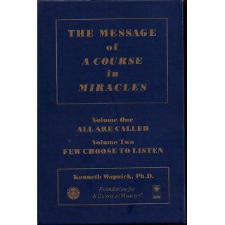 The Message of 'A Course in Miracles': All Are Called, Few Choose to Listen: Kenneth Wapnick: 9780933291256: Books
