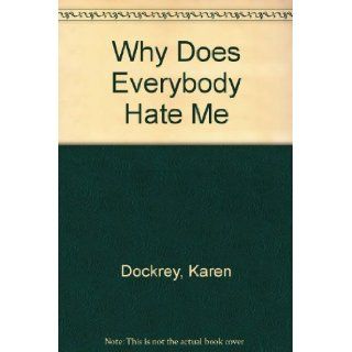 Why Does Everybody Hate Me: Karen Dockrey: 9780310541110: Books