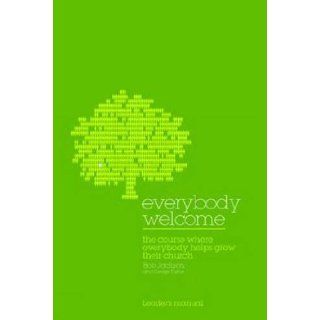 Everybody Welcome: the Course Leader's Manual: The Course Where Everybody Helps Grow Their Church: Bob Jackson, George Fisher: 9780715142844: Books