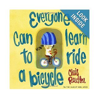 Everyone Can Learn to Ride a Bicycle: Chris Raschka: 9780375870071: Books