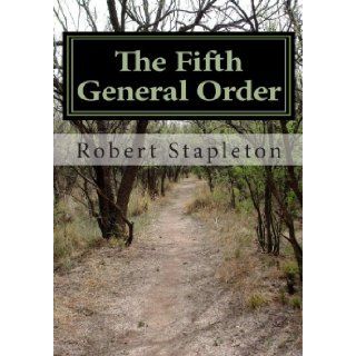 The Fifth General Order: Robert Stapleton: 9781467960717: Books