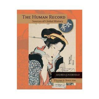 The Human Record: Sources of Global History, Volume 2 (Vol II), 5th Ed, 5e, Fifth Edition: James H. Overfield Alfred J. Andrea: Books