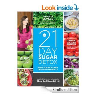The 21 Day Sugar Detox: Bust Sugar & Carb Cravings Naturally   Kindle edition by Diane Sanfilippo. Cookbooks, Food & Wine Kindle eBooks @ .