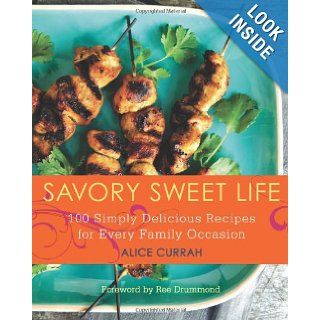 Savory Sweet Life: 100 Simply Delicious Recipes for Every Family Occasion: Alice Currah: 9780062064059: Books