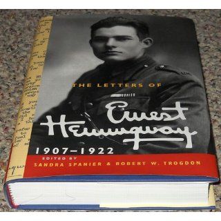 The Letters of Ernest Hemingway: Volume 1, 1907 1922 (The Cambridge Edition of the Letters of Ernest Hemingway): Ernest Hemingway, Sandra Spanier, Robert W. Trogdon: 9780521897334: Books