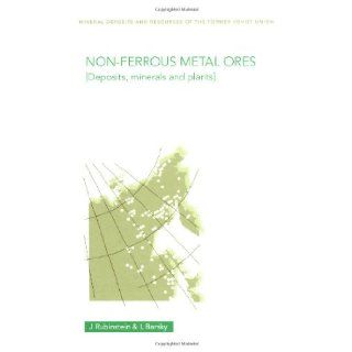 Non Ferrous Metal Ores: Deposits, Minerals and Plants (Mineral Deposits and Resources of the Former Soviet Union, Volume 1): Julius Rubinstein: 9780415269643: Books
